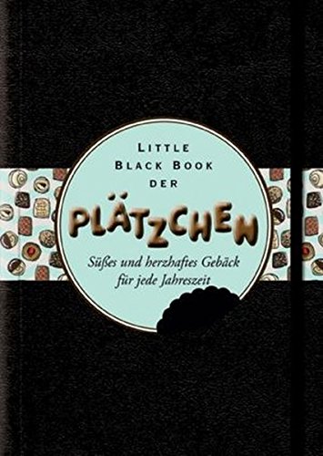 Little Black Book der Plätzchen: Süßes und herzhaftes Gebäck für jede Jahreszeit (Little Black Books (deutsche Ausgabe))
