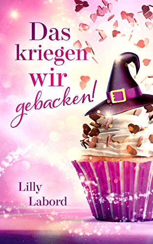 Das kriegen wir gebacken! (Zwei ganz besondere Magier 1)